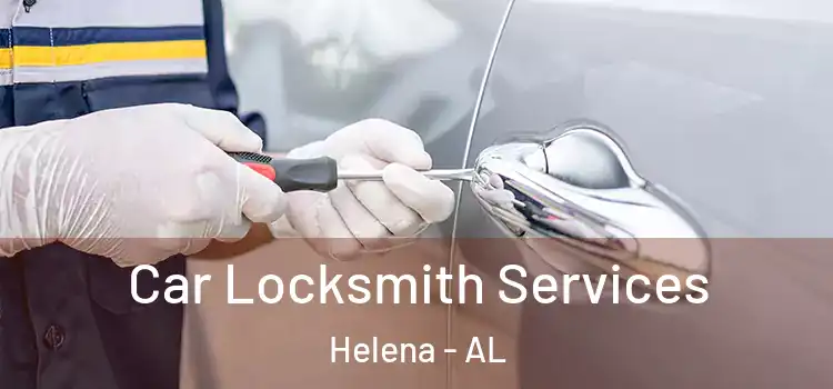  Car Locksmith Services Helena - AL